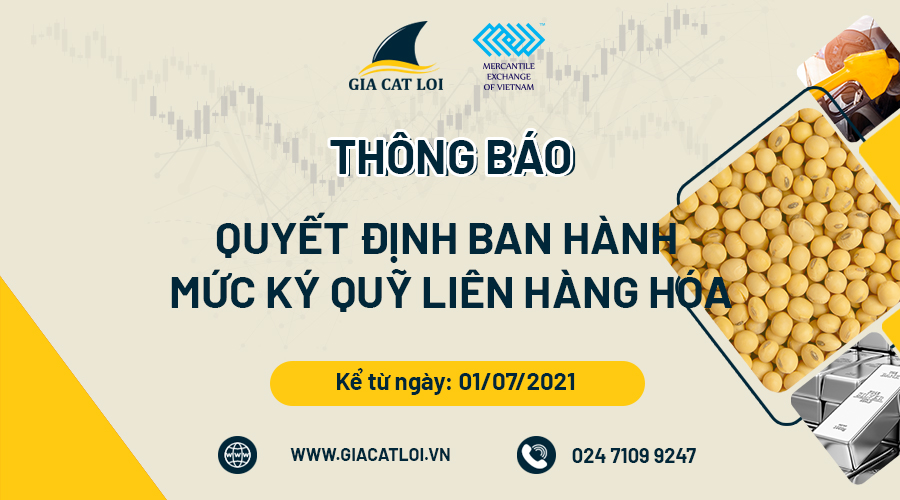 Thông Báo Ban Hành Mức Ký Quỹ Khi Giao Dịch Liên Hàng Hoá Ngày 01.07.2021