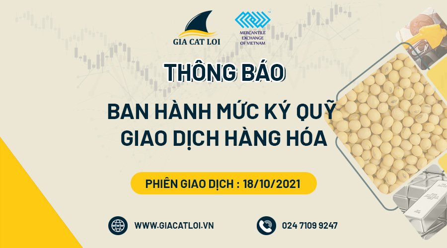 Thông Báo Về Việc Ban Hành Mức Ký Quỹ Giao Dịch Hàng Hóa Tại Sở Giao Dịch Hàng Hóa Việt Nam Ngày 18/10/2021