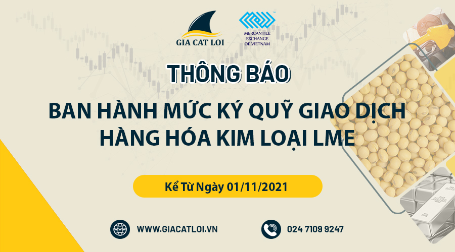Thông Báo Ban Hành Mức Ký Quỹ Giao Dịch Hàng Hóa Kim Loại LME Tại Sở Giao Dịch Hàng Hóa Việt Nam Từ Ngày 01/11/2021