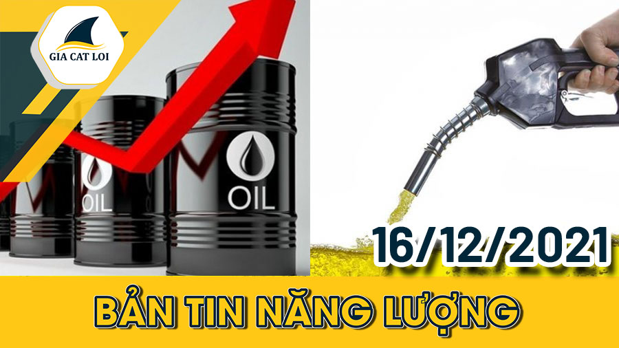 Phân Tích Nhóm Năng Lượng Ngày 16/12/2021: Dầu Tăng Theo Nhu Cầu Của Người Tiêu Dùng