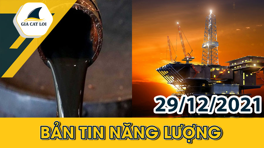 Phân Tích Nhóm Năng Lượng Ngày 29/12/2021: Dầu Thô Đóng Cửa Ở Mức Cao Do Nhu Cầu Năng Lượng Tăng Mạnh