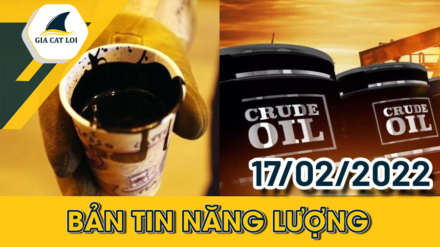 Bản Tin Nhóm Năng Lượng 17/02/2022