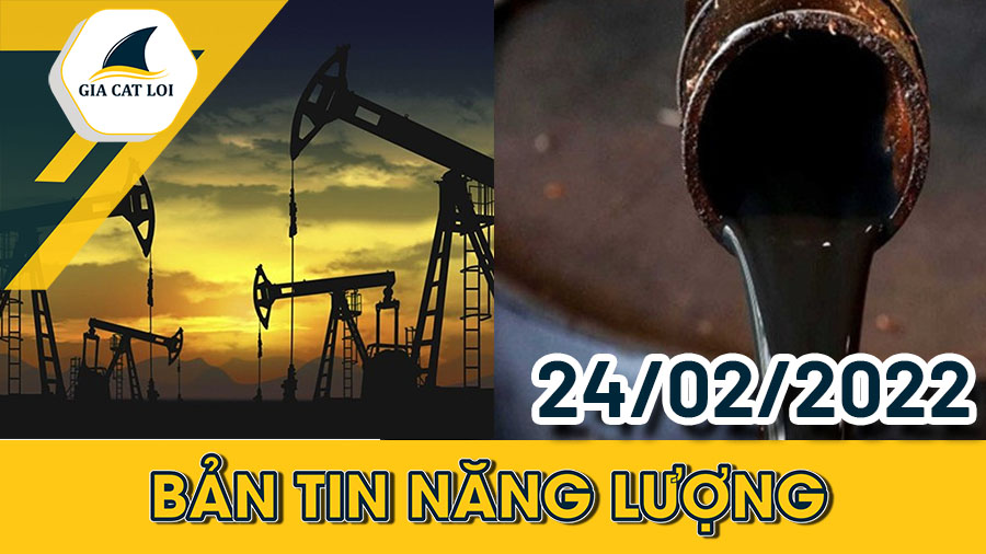 Bản Tin Nhóm Năng Lượng Ngày 24/02/2022