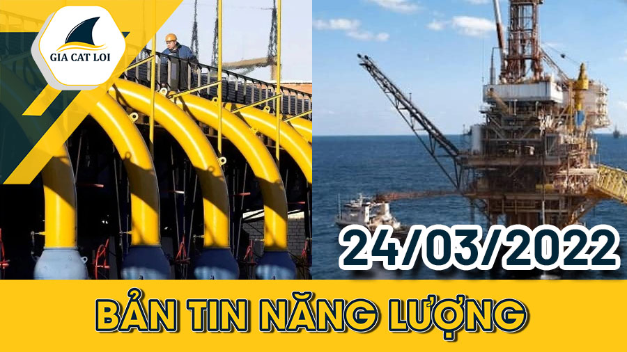 Bản Tin Nhóm Năng Lượng Ngày 24/03/2022