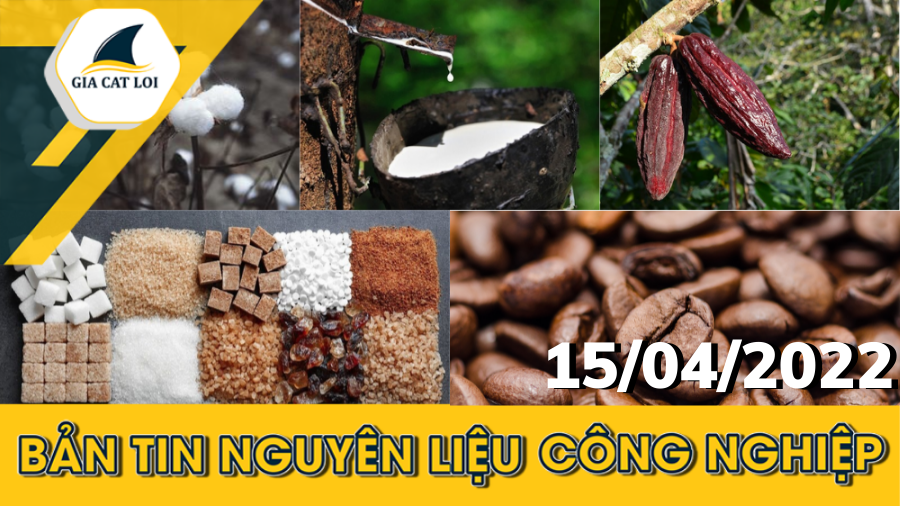 Bản Tin Nhóm Nguyên Liệu Công Nghiệp Ngày 15/04/2022