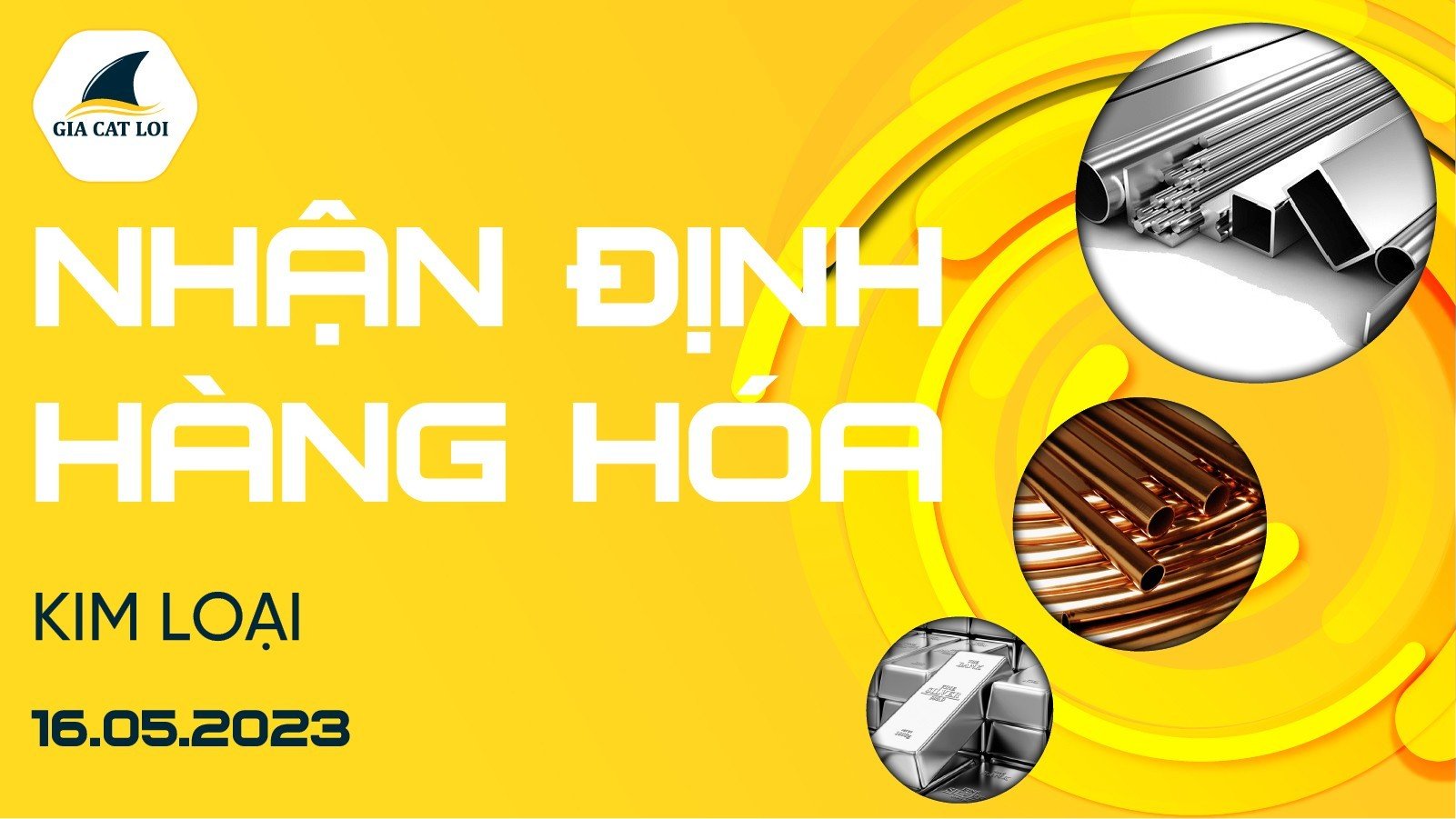 Nhận Định Hàng Hoá Kim Loại Ngày 16/05/2023