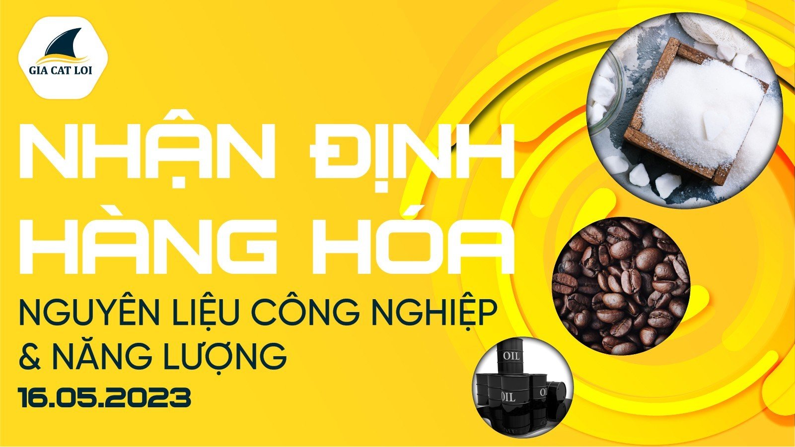Nhận Định Hàng Hoá Năng Lượng & Nguyên Liệu Công Nghiệp Ngày 16/05/2023