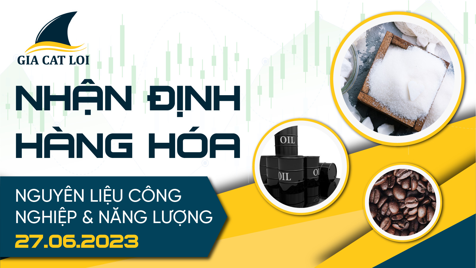 Nhận Định Hàng Hoá Năng Lượng & Nguyên Liệu Công Nghiệp Ngày 27/06/2023