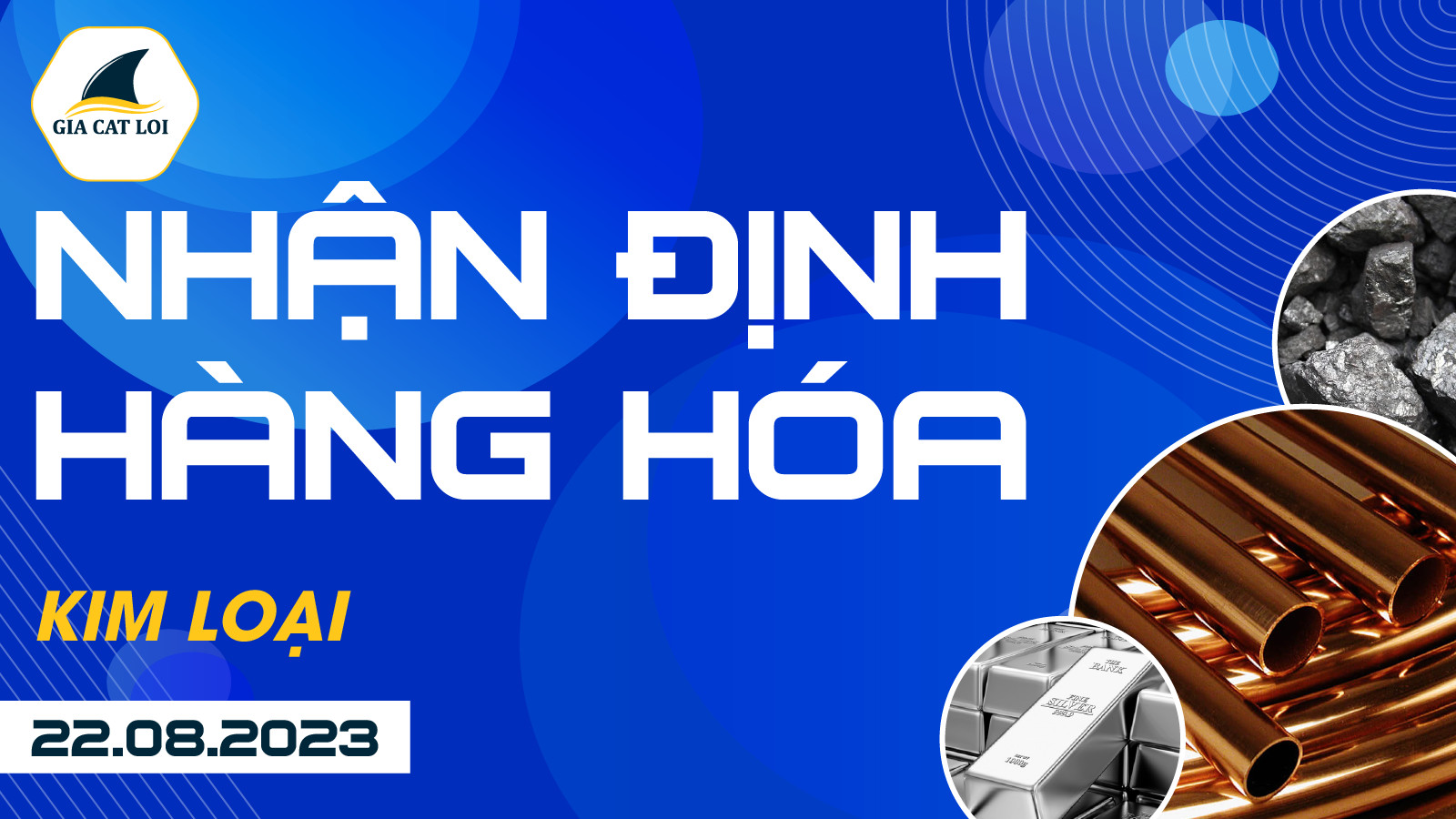 Nhận Định Hàng Hoá Kim Loại Ngày 22/08/2023
