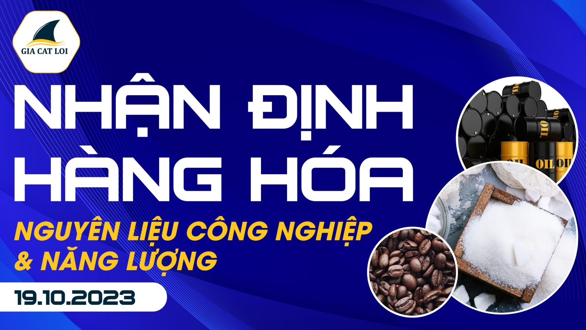 Nhận Định Hàng Hoá Năng Lượng & Nguyên Liệu Công Nghiệp 19/10/2023