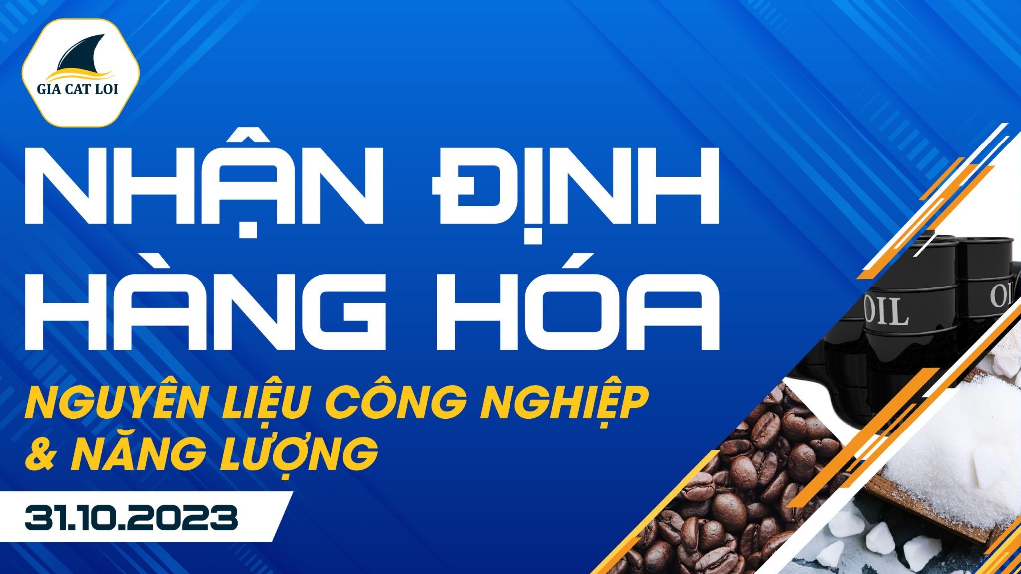 Nhận Định Hàng Hoá Năng Lượng & Nguyên Liệu Công Nghiệp 31/10/2023