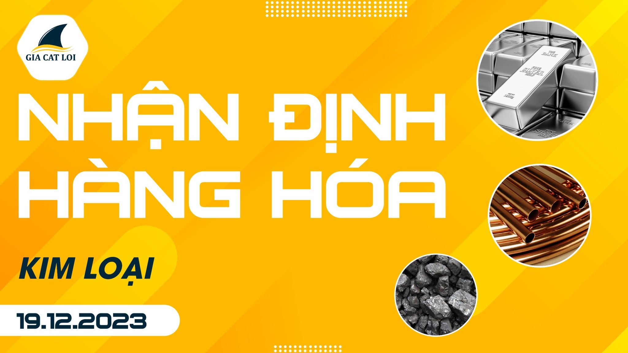 Nhận Định Hàng Hoá Kim Loại Ngày 19/12/2023