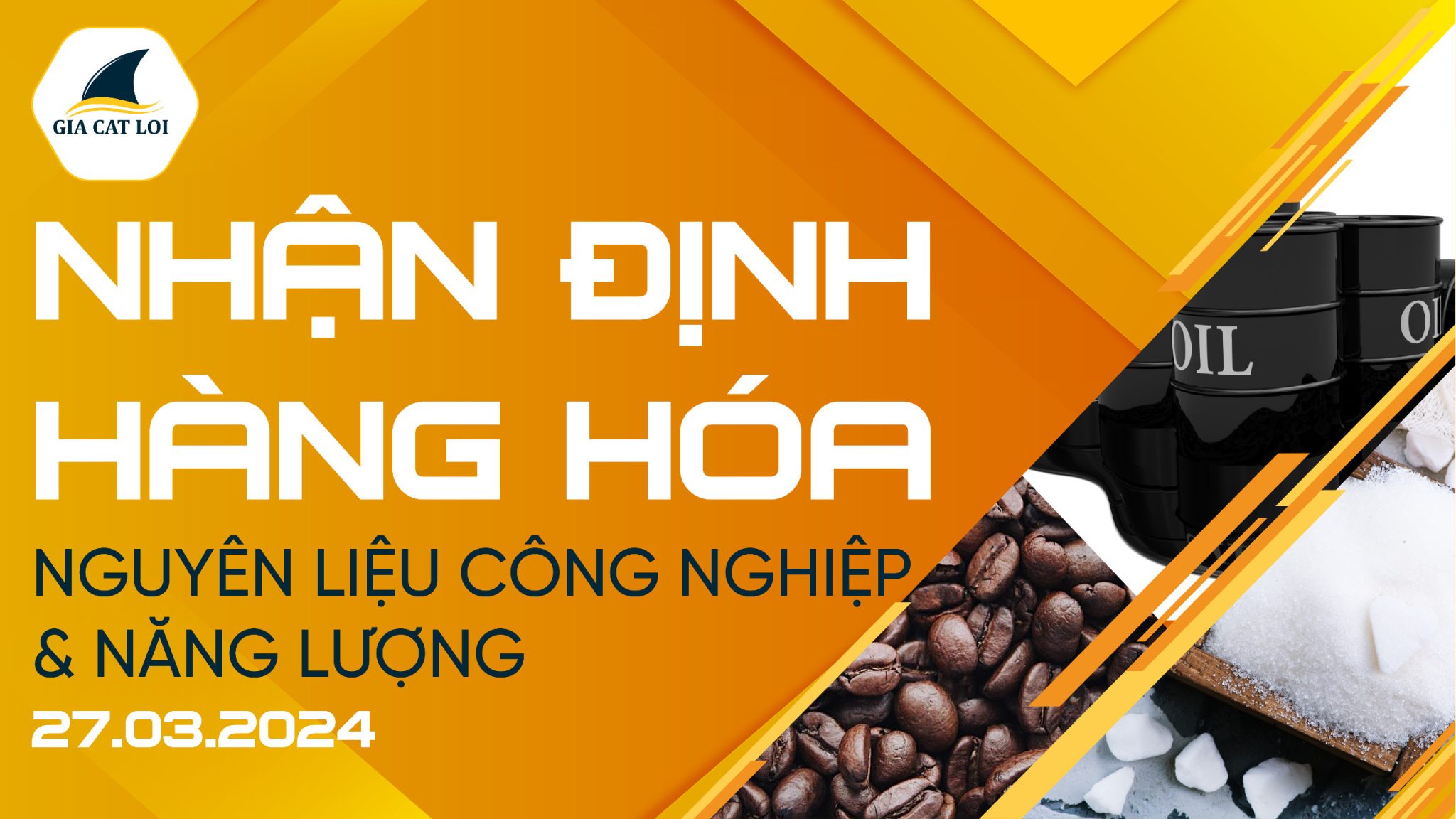 Nhận Định Hàng Hóa Năng Lượng & Nguyên Liệu Công Nghiệp Ngày 27/03/2024