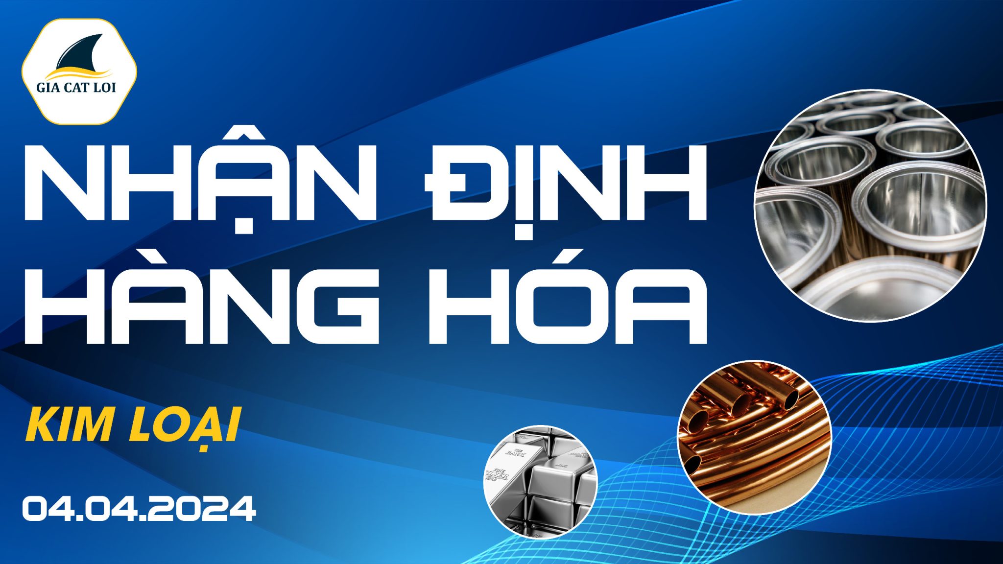Nhận Định Hàng Hóa Kim Loại Ngày 04/04/2024