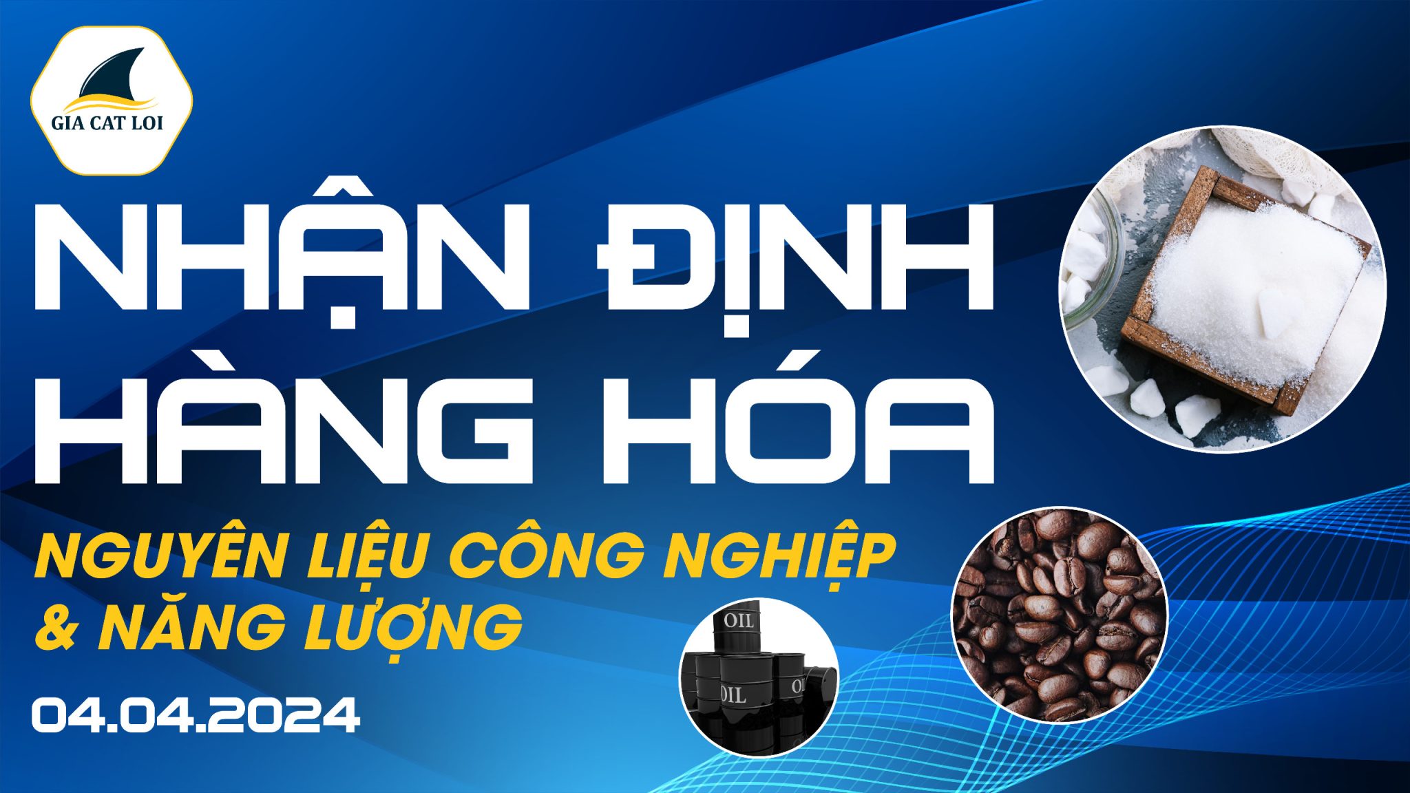 Nhận Định Hàng Hóa Năng Lượng & Nguyên Liệu Công Nghiệp Ngày 04/04/2024