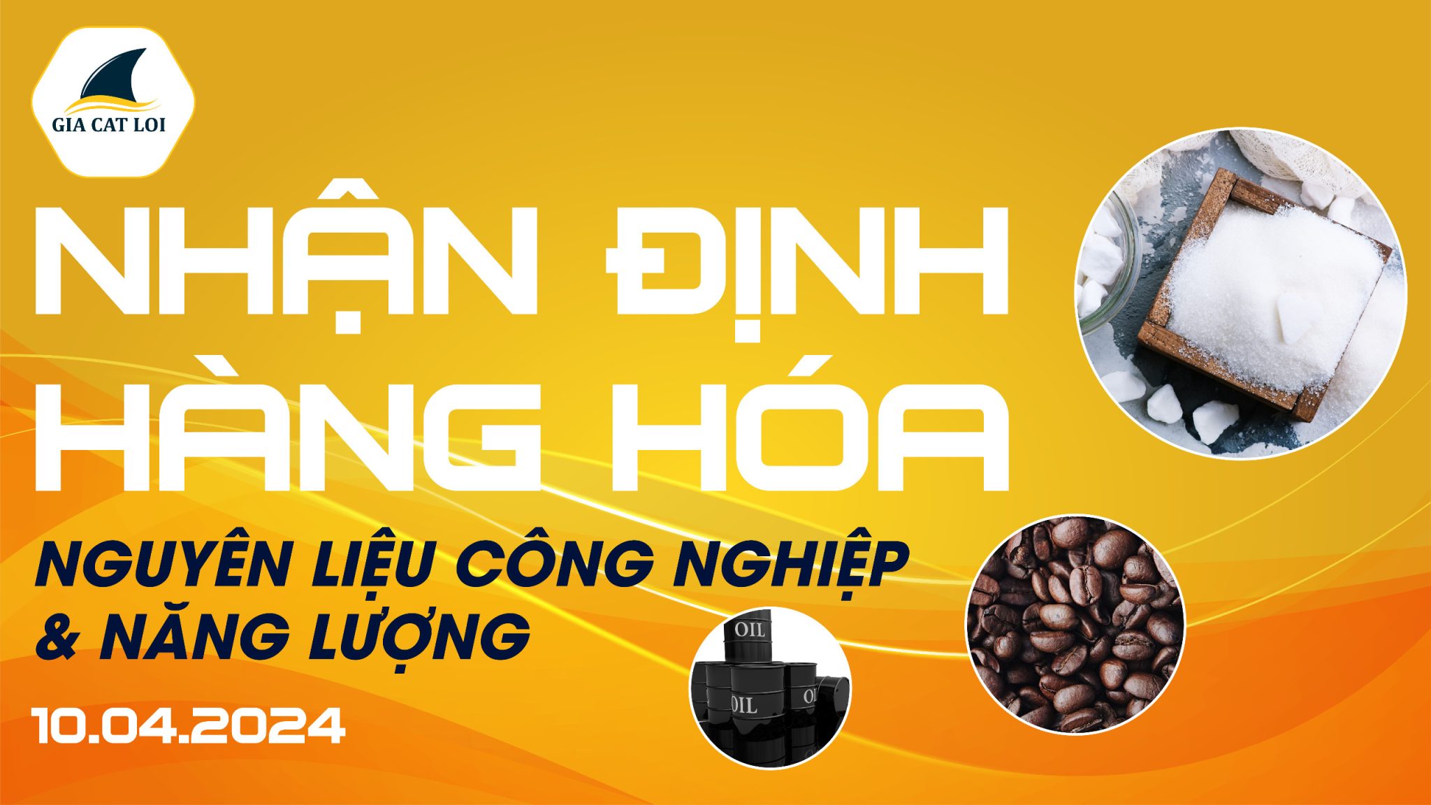 Nhận Định Hàng Hóa Năng Lượng & Nguyên Liệu Công Nghiệp Ngày 10/04/2024