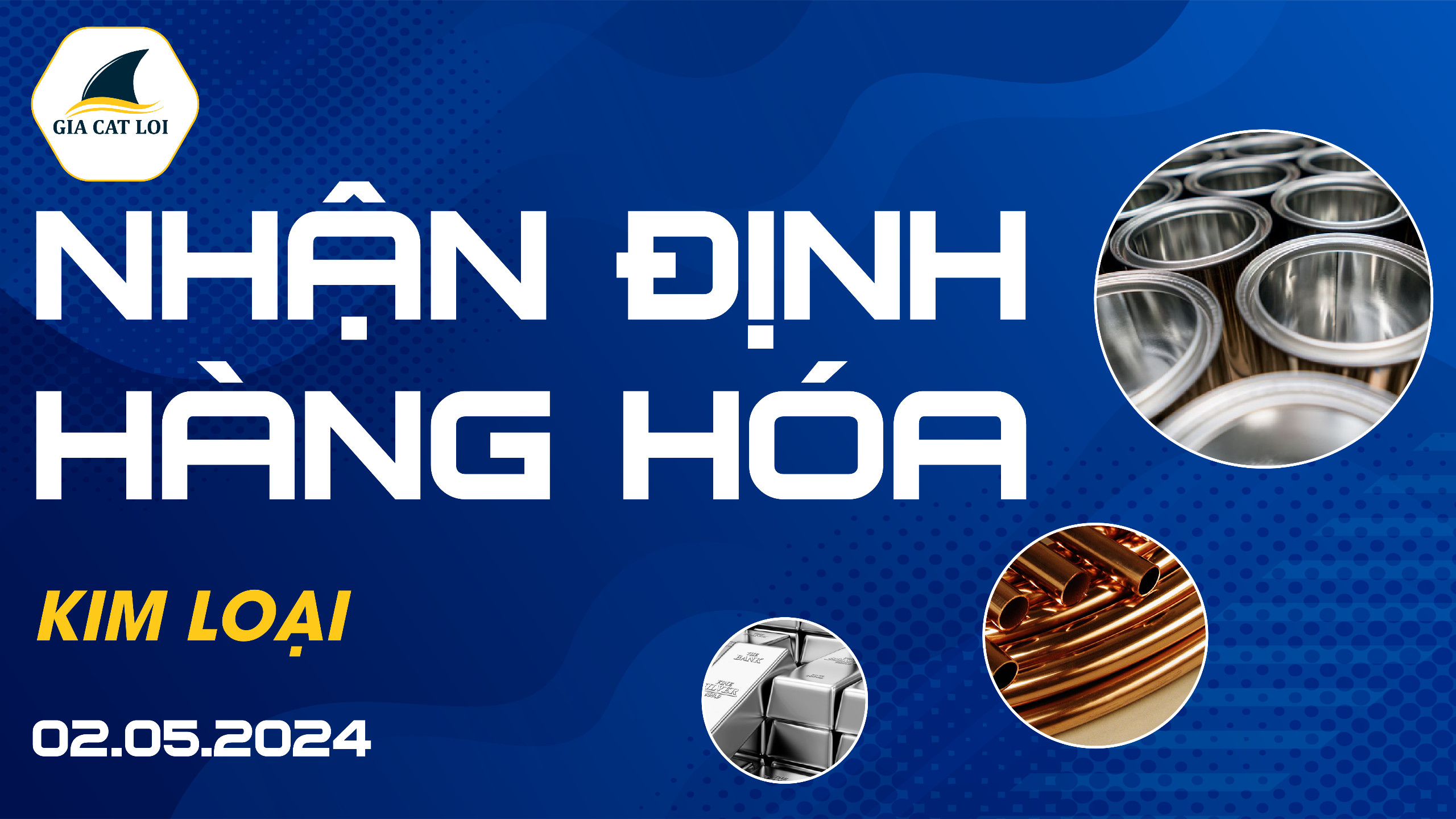 Nhận Định Thị Trường Kim Loại Ngày 02/05/2024