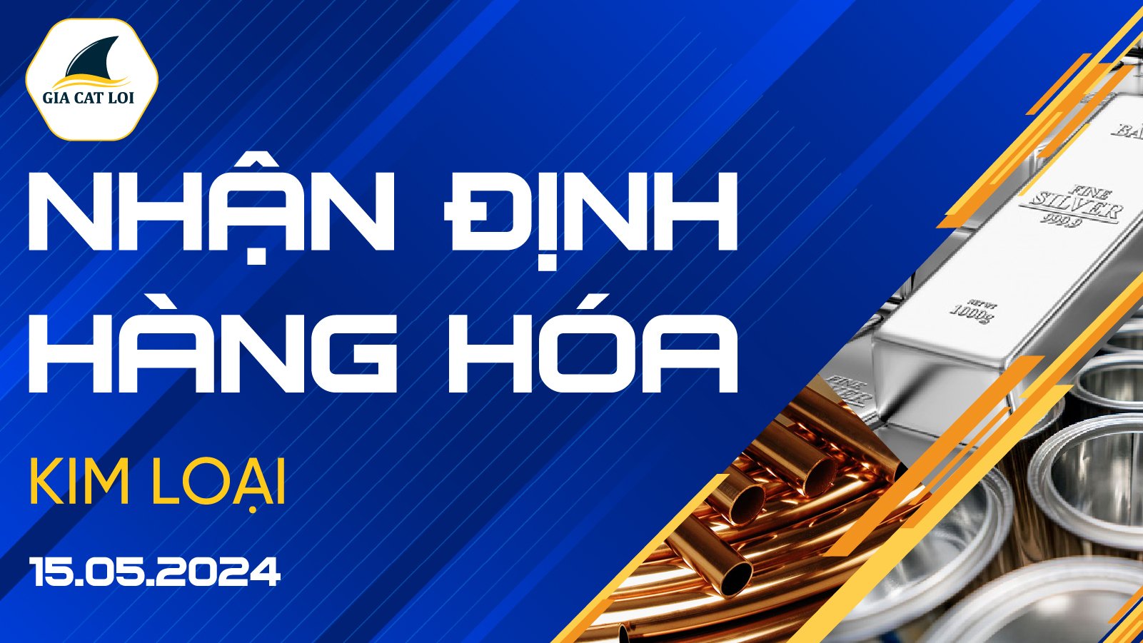 Nhận Định Thị Trường Kim Loại Ngày 15/05/2024