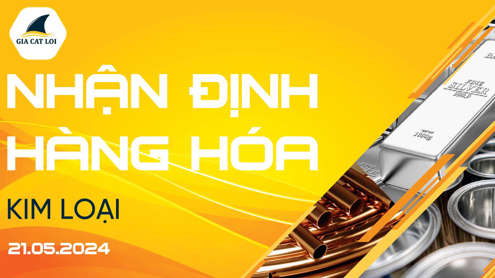 Nhận Định Thị Trường Kim Loại Ngày 21/05/2024