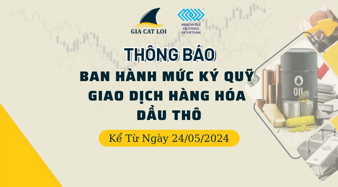 Thông Báo Ban Hành Mức Ký Quỹ Khi Giao Dịch Liên Kỳ Hạn Mặt Hàng Dầu Thô Ngày 24/05/2024