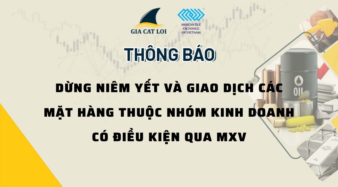 THÔNG BÁO DỪNG NIÊM YẾT VÀ GIAO DỊCH CÁC MẶT HÀNG THUỘC NHÓM KINH DOANH CÓ ĐIỀU KIỆN QUA MXV
