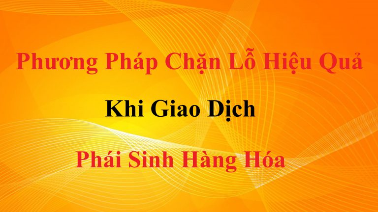 Phương Pháp Chặn Lỗ Hiệu Quả Khi Giao Dịch Phái Sinh Hàng Hóa | GD.Lương Tuấn Vũ