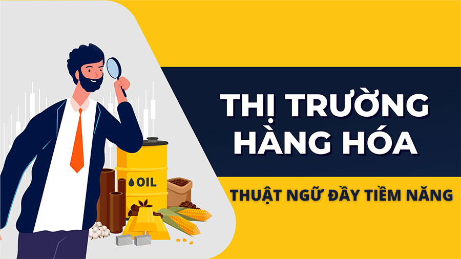 Thị Trường Hàng Hóa? Thuật Ngữ Đầy Tiềm Năng