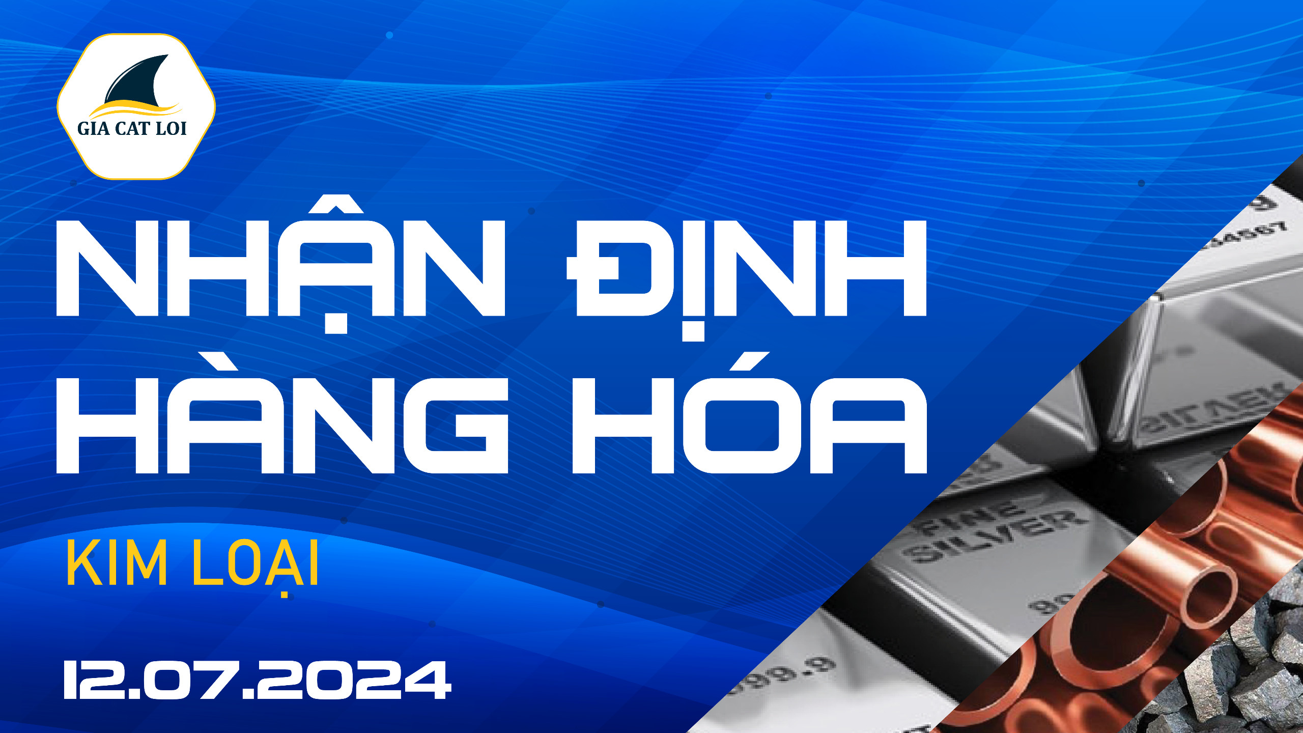 Nhận Định Thị Trường Kim Loại Ngày 12/07/2024