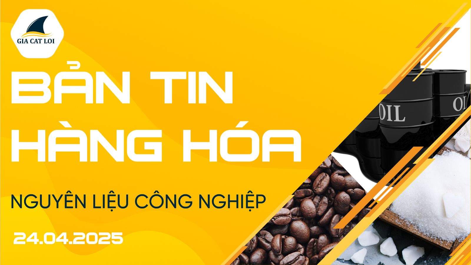 Bản Tin Nhóm Nguyên Liệu Công Nghiệp Ngày 24/04/2025