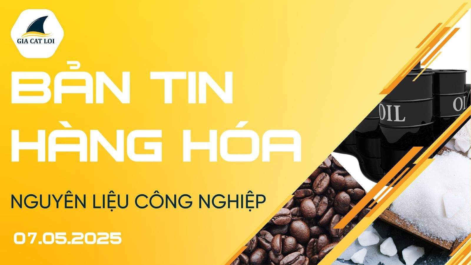 Bản Tin Nhóm Nguyên Liệu Công Nghiệp Ngày 07/05/2025