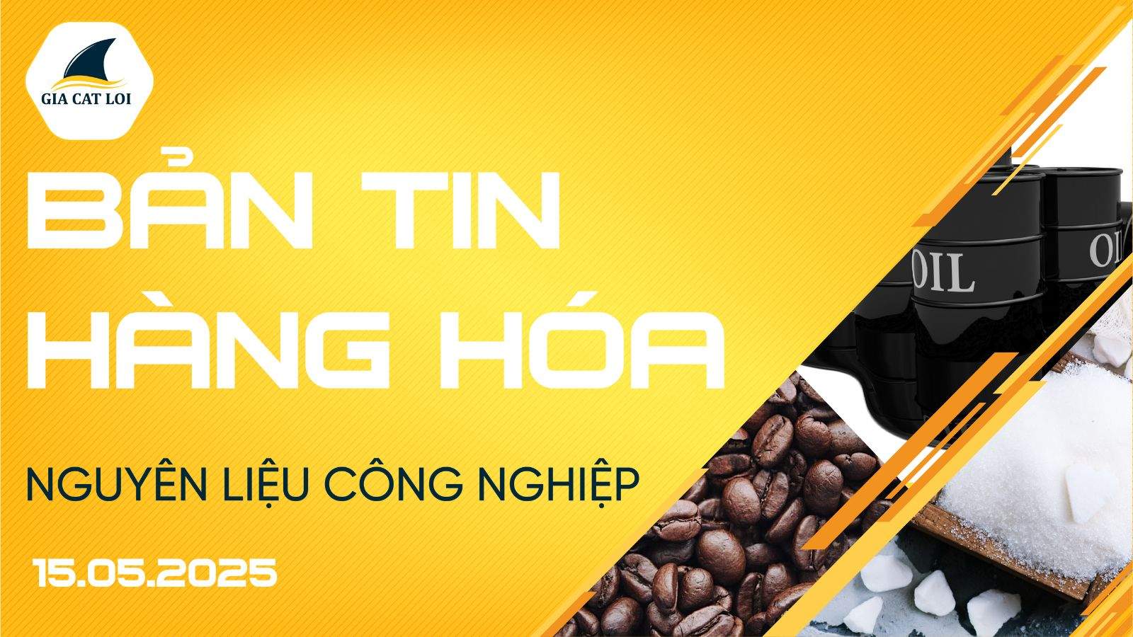 Bản Tin Nhóm Nguyên Liệu Công Nghiệp Ngày 15/05/2025