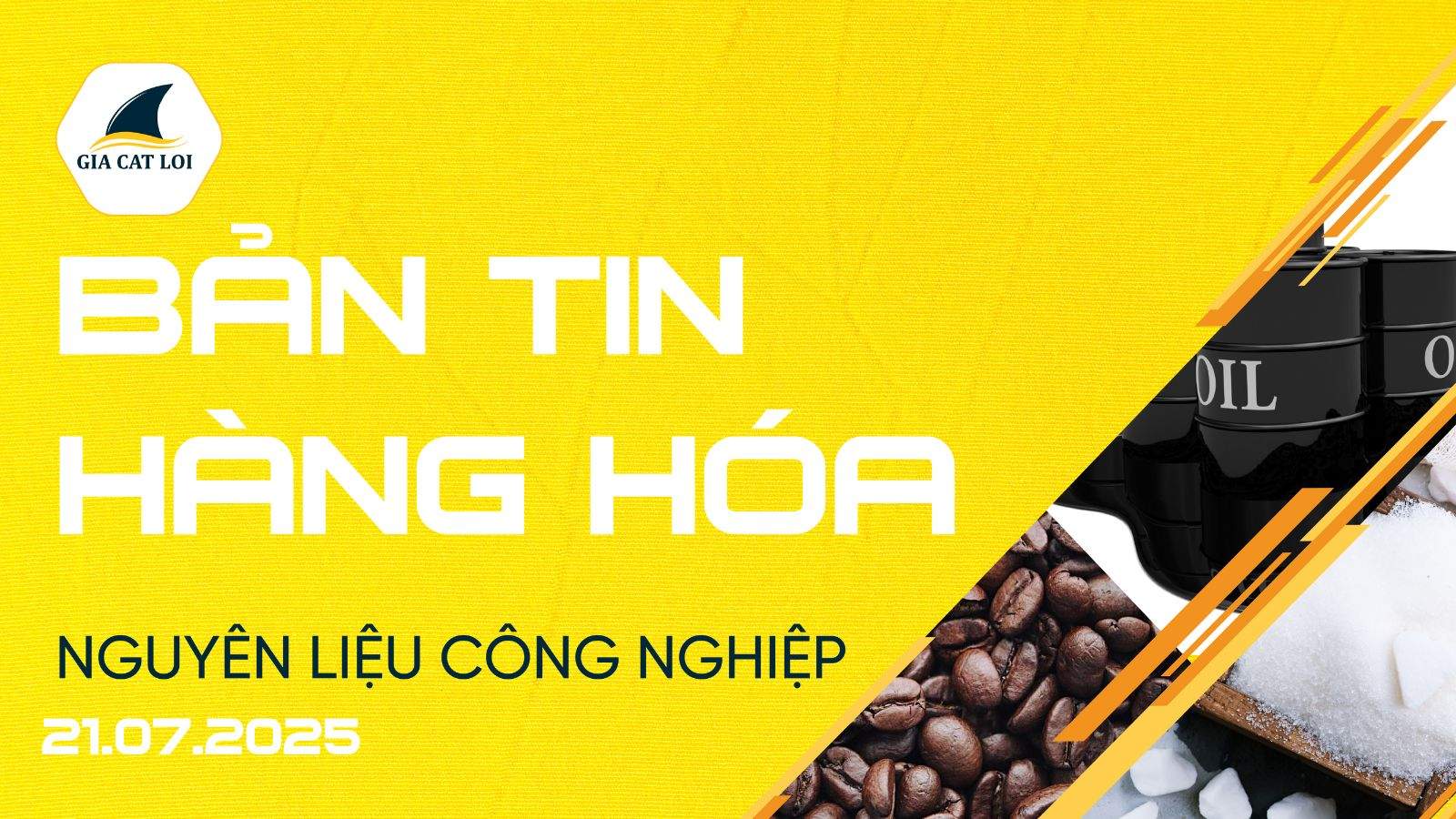 Bản Tin Nhóm Nguyên Liệu Công Nghiệp Ngày 21/07/2025