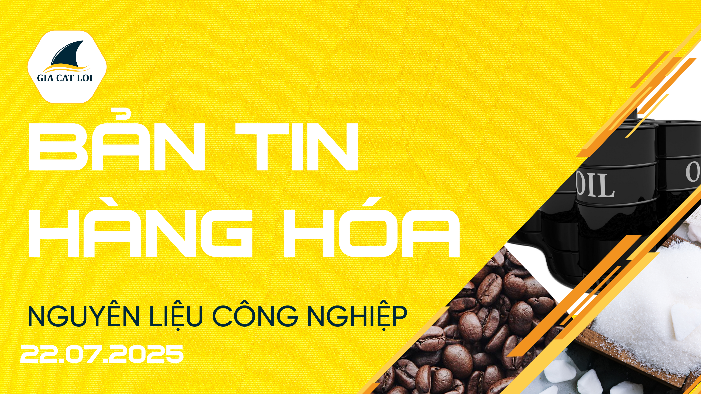 Bản Tin Nhóm Nguyên Liệu Công Nghiệp Ngày 22/07/2025