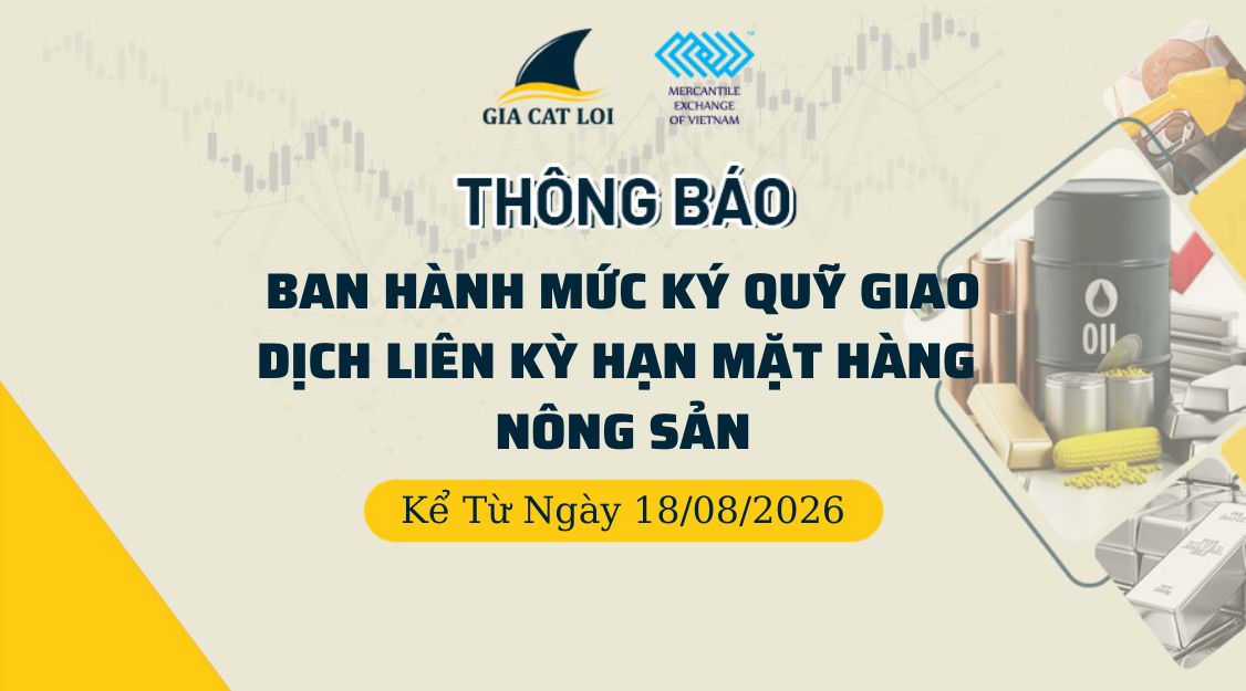 Thông Báo Ban Hành Mức Ký Quỹ Khi Giao Dịch Liên Kỳ Hạn Mặt Hàng Nông Sản Ngày 18/08/2026
